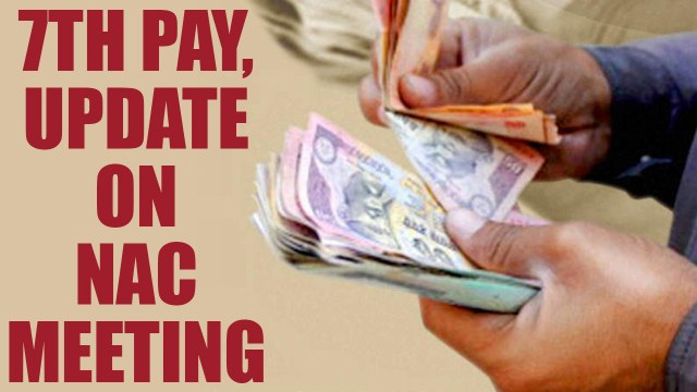 7th Pay Commission : Update on NAC meet and recommendations on new pay hikes | Oneindia News