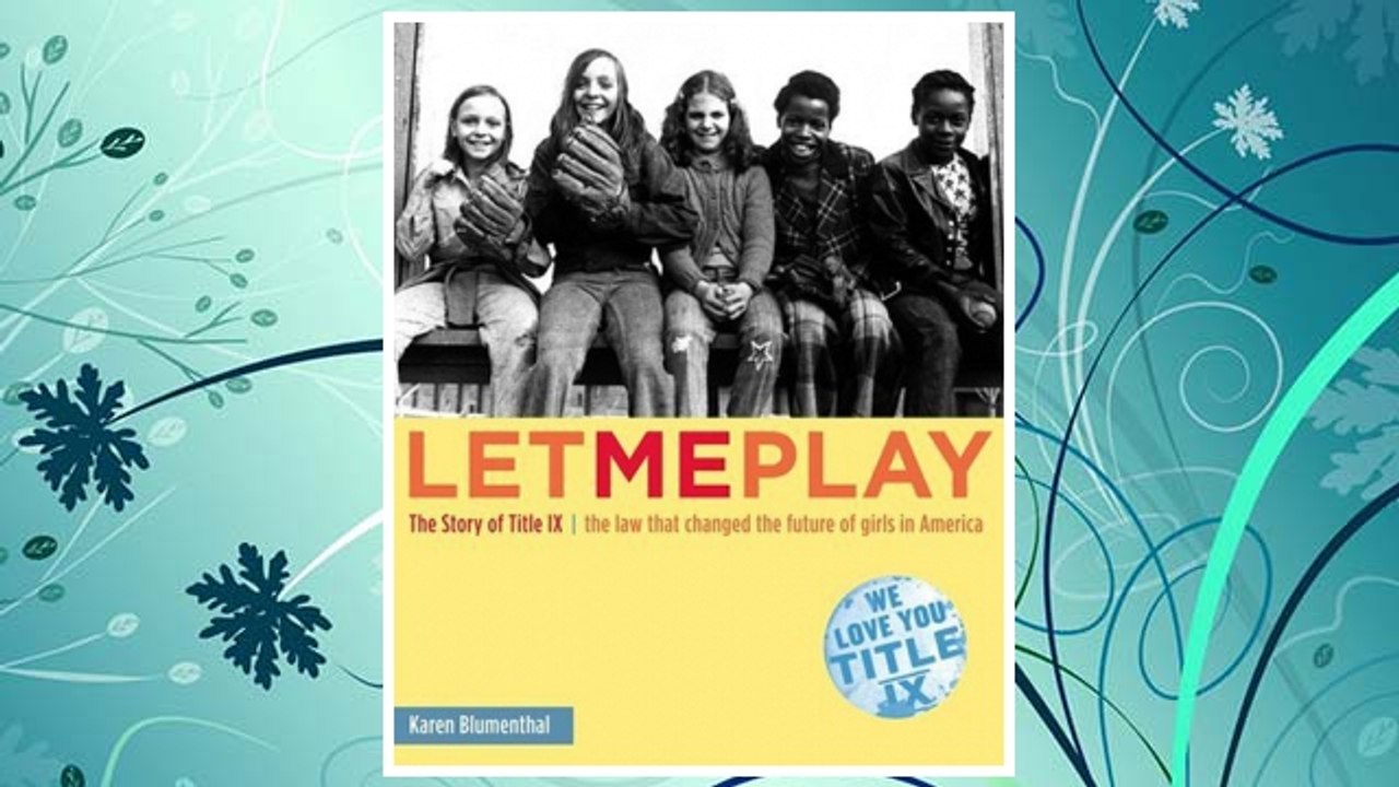 Download PDF Let Me Play: The Story of Title IX: The Law That Changed the Future of Girls in America FREE