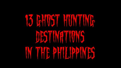 13 Ghost Hunting Destinations in the Philippines [Warning Graphic]