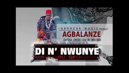 Agbalanze Onyeka Okeke - Di na Nwunye Bu Ofu - Nigerian Highlife Music 2017
