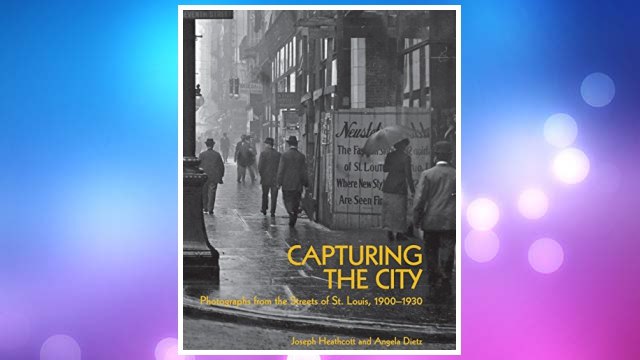 Download PDF Capturing the City: Photographs from the Streets of St. Louis, 1900 - 1930 FREE