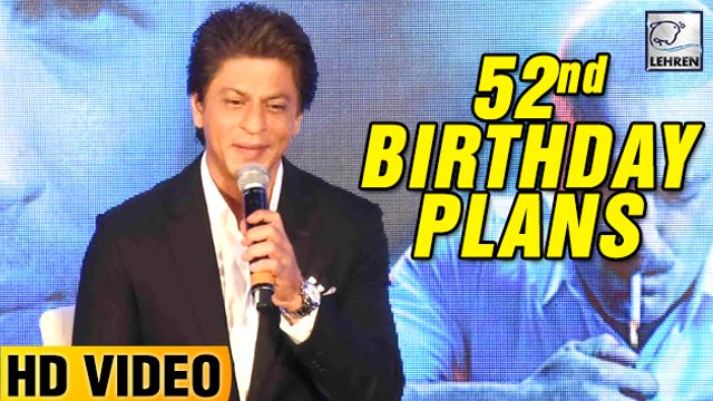 Shah Rukh Khan REVEALS His 52nd Birthday Plans