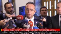 Tezcan - Erdoğan'a Yönelik Sözleri Nedeniyle Hakkında Açılan Soruşturma
