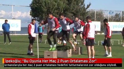 İpekoğlu: "Bu Oyunla Her Maç 2 Puan Ortalaması Zor"