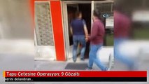 Tapu Çetesine Operasyon: 9 Gözaltı