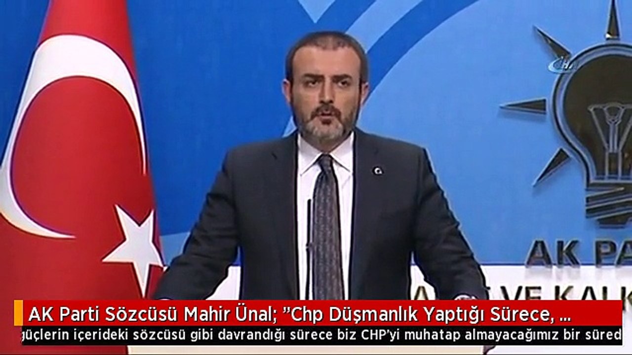 AK Parti Sözcüsü Mahir Ünal: "Chp Düşmanlık Yaptığı Sürece, Türkiye Düşmanı Güçlerin İçerideki...