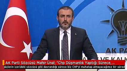AK Parti Sözcüsü Mahir Ünal: "Chp Düşmanlık Yaptığı Sürece, Türkiye Düşmanı Güçlerin İçerideki...