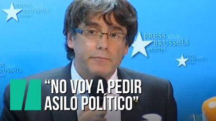 Puigdemont pide "que la Unión Europea reaccione" y afirma que no pedirá asilo político