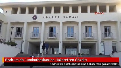 Bodrum'da Cumhurbaşkanı'na Hakaretten Gözaltı
