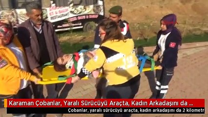 Karaman Çobanlar, Yaralı Sürücüyü Araçta, Kadın Arkadaşını da 2 Kilometre İleride Buldu