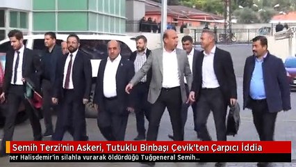 Semih Terzi'nin Askeri, Tutuklu Binbaşı Çevik'ten Çarpıcı İddia