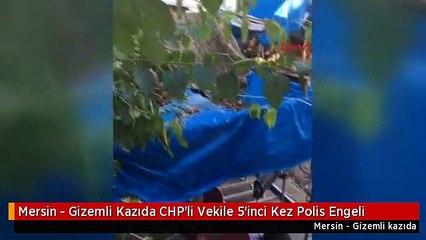 Mersin - Gizemli Kazıda CHP'li Vekile 5'inci Kez Polis Engeli