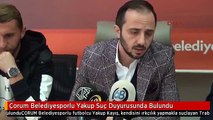 Çorum Belediyesporlu Yakup Suç Duyurusunda Bulundu