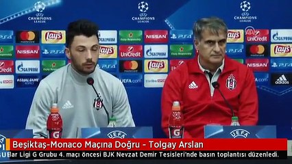 Beşiktaş-Monaco Maçına Doğru - Tolgay Arslan