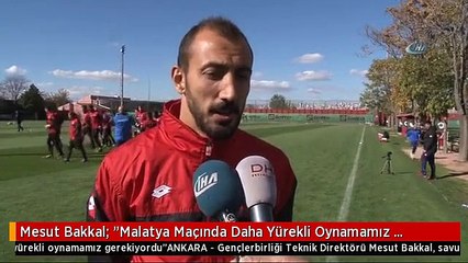 Mesut Bakkal: "Malatya Maçında Daha Yürekli Oynamamız Gerekiyordu"