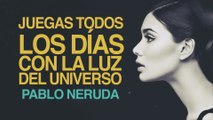 Juegas todos los días con la luz del universo - Pablo Neruda [POEMA 14]