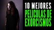 Las 10 mejores películas de exorcismos que te aterrarán 