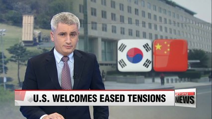 U.S. welcomes S. Korea and China's decision to repair relations over THAAD