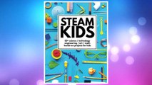 Download PDF STEAM Kids: 50  Science / Technology / Engineering / Art / Math Hands-On Projects for Kids FREE