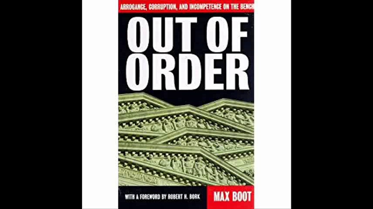 Out Of Order Arrogance, Corruption, And Incompetence On The Bench