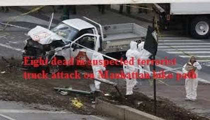 BREAKING NEWS :Eight dead in suspected terrorist truck attack on Manhattan bike path
