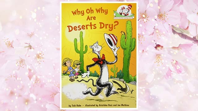 Download PDF Why Oh Why Are Deserts Dry?: All About Deserts (Cat in the Hat's Learning Library) FREE