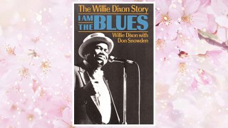 GET PDF I Am The Blues: The Willie Dixon Story (A Da Capo paperback) FREE