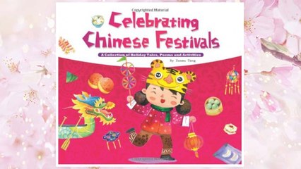 Download PDF Celebrating Chinese Festivals: A Collection of Holiday Tales, Poems and Activities FREE