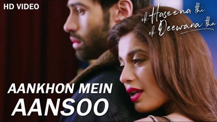 Aankhon Mein Aansoon - New Hindi Songs 2017 - Nadeem, Palak, Yaseer - Ek Haseena Thi Ek Deewana Tha