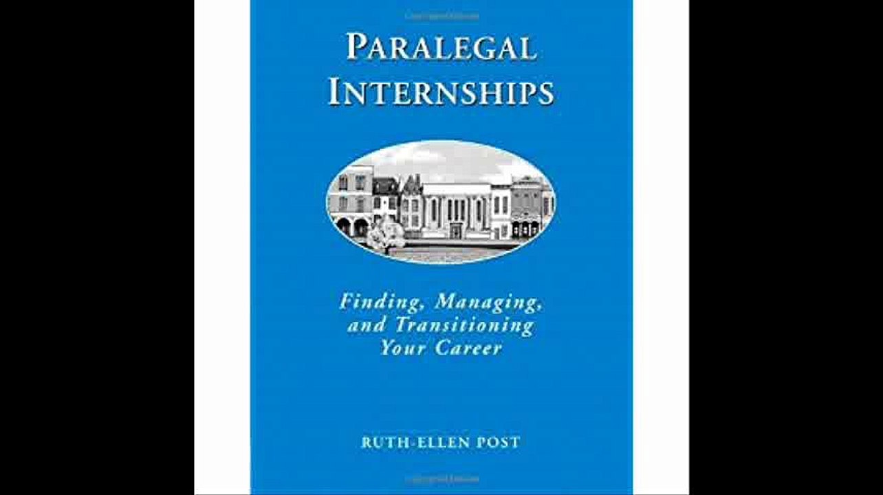 Paralegal Internships FInding, Managing and Transitioning Your Career