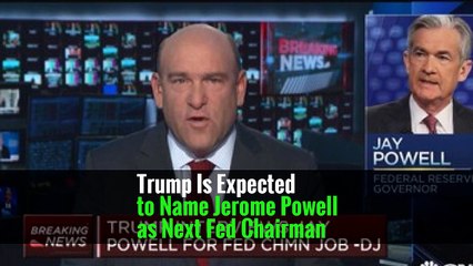 Trump Is Expected to Name Jerome Powell as Next Fed Chairman