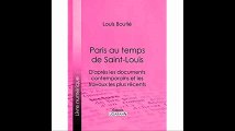 Paris au temps de Saint-Louis D'aprÃ¨s les documents contemporains et les travaux les plus rÃ©cents (French Edition)