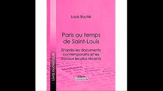 Paris au temps de Saint-Louis D'aprÃ¨s les documents contemporains et les travaux les plus rÃ©cents (French Edition)