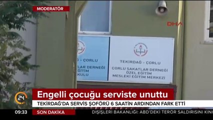 Engelli çocuğu serviste unuttu