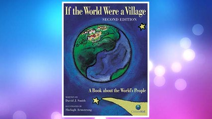 Download PDF If the World Were a Village: A Book about the World's People, 2nd Edition (CitizenKid) FREE