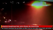 Atatürk Havalimanı'nda Jetin Düşüş Anı Kamerada