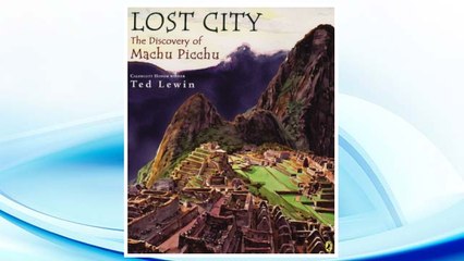 Download PDF Lost City: The Discovery of Machu Picchu FREE