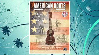 GET PDF American Roots Music for Ukulele: Over 50 Great Traditional Folk Songs & Tunes!, Book & CD (Easy Ukulele Tab Edition) FREE