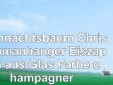 Weihnachtsbaum  Christbaumanhänger Eiszapfen aus Glas Farbe champagner