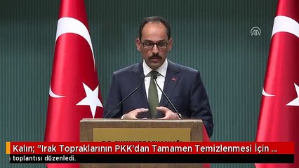 Kalın: "Irak Topraklarının PKK'dan Tamamen Temizlenmesi İçin Önümüzde Çok Önemli Bir Fırsat Var"