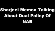 Sharjeel Memon Talking About Dual Policies Of NAB