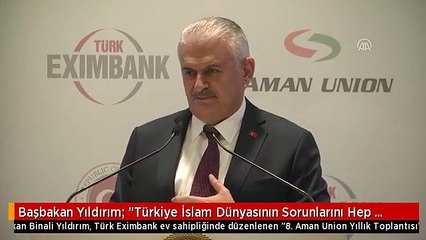 Başbakan Yıldırım: "Türkiye İslam Dünyasının Sorunlarını Hep Kendine Dert Edinmiştir"