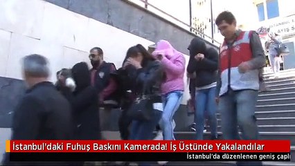 İstanbul'daki Fuhuş Baskını Kamerada! İş Üstünde Yakalandılar