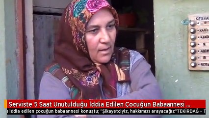 Serviste 5 Saat Unutulduğu İddia Edilen Çocuğun Babaannesi Konuştu: "Şikayetçiyiz, Hakkımızı...