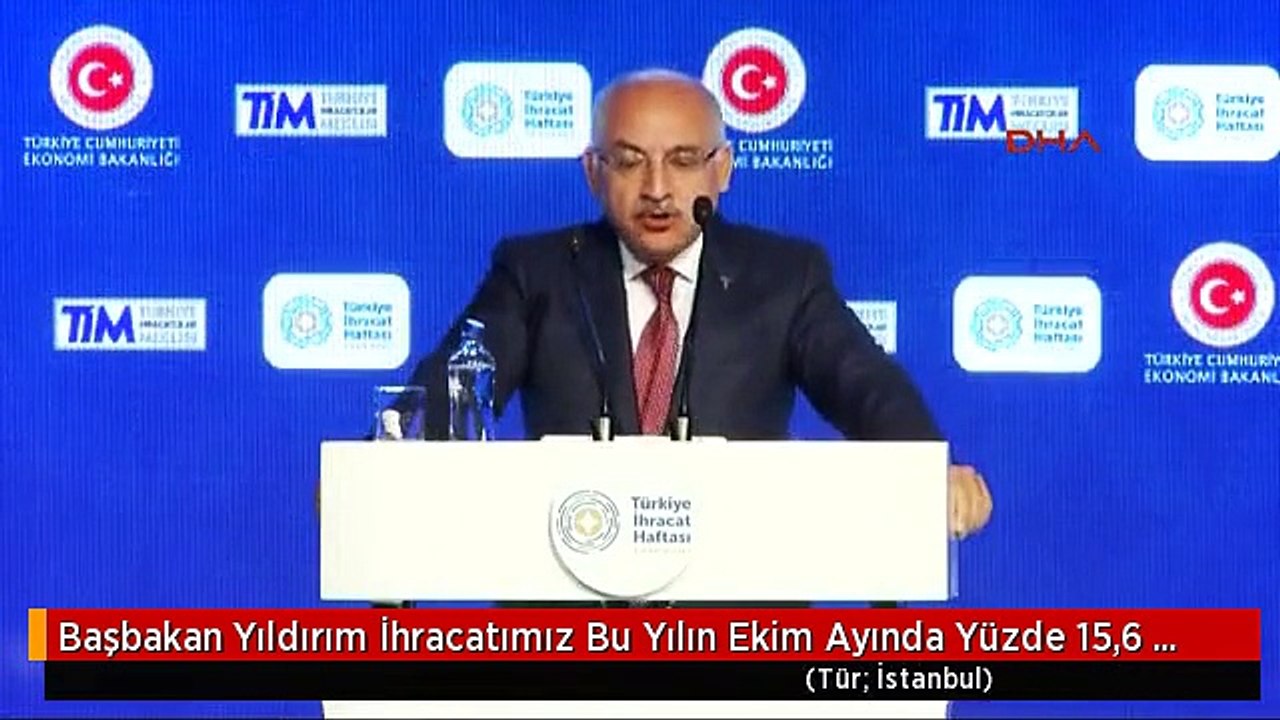 Başbakan Yıldırım İhracatımız Bu Yılın Ekim Ayında Yüzde 15,6 Artarak 13,5 Milyar Dolar Olarak...