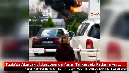 Tuzla'da Akaryakıt İstasyonunda Yanan Tankerdeki Patlama Anı Kamerada