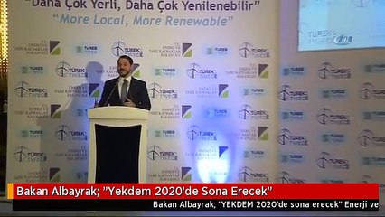 Bakan Albayrak: "Yekdem 2020'de Sona Erecek"