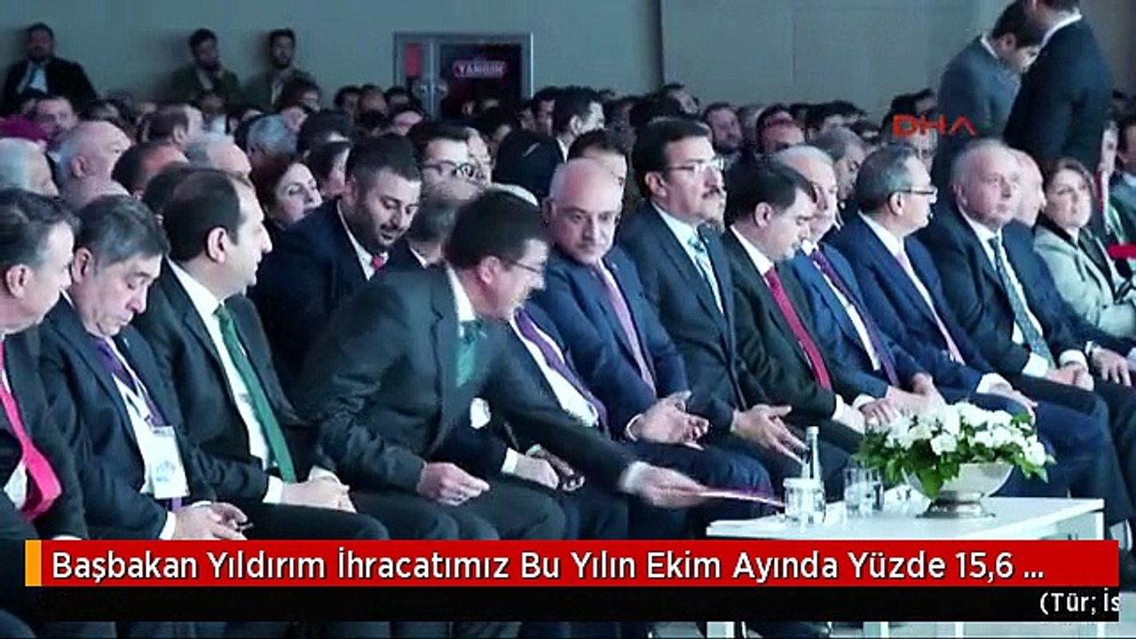 Başbakan Yıldırım İhracatımız Bu Yılın Ekim Ayında Yüzde 15,6 Artarak 13,5 Milyar Dolar Olarak...