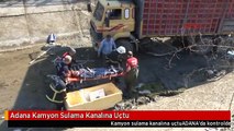 Adana Kamyon Sulama Kanalına Uçtu