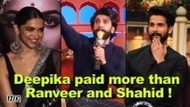 Deepika paid More Than Ranveer and Shahid for “Padmavati” !